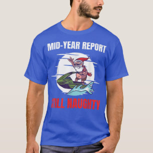Christmas In July Mid Year Report Still Naughty Je T-Shirt