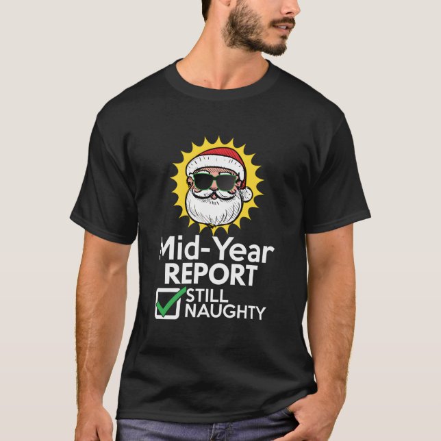 Christmas In July - Mid Year Report Still Naughty  T-Shirt (Front)