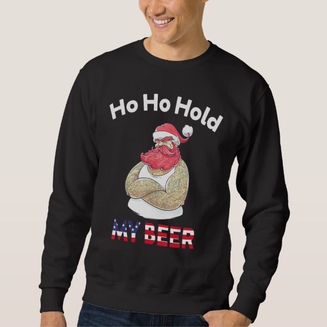 Christmas In July Santa Ho Ho Hold My Beer Sweatshirt (Front)