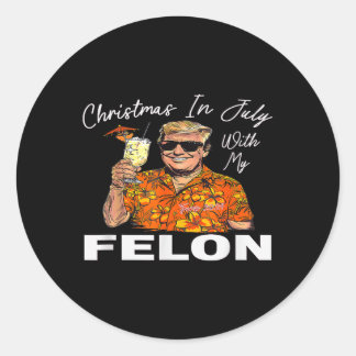 Christmas-in-july-with-my-felon-trump-2024-summer- Classic Round Sticker