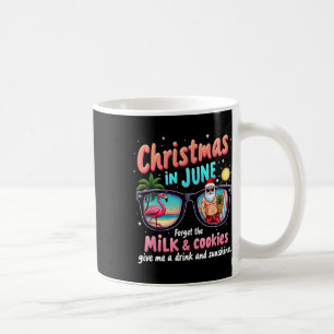 Christmas In June Forget The Milk And Cookies Summ Coffee Mug