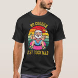Christmas In Summer In July No Cookies Just Cockta T-Shirt<br><div class="desc">Christmas In Summer In July No Cookies Just Cocktails Funny</div>