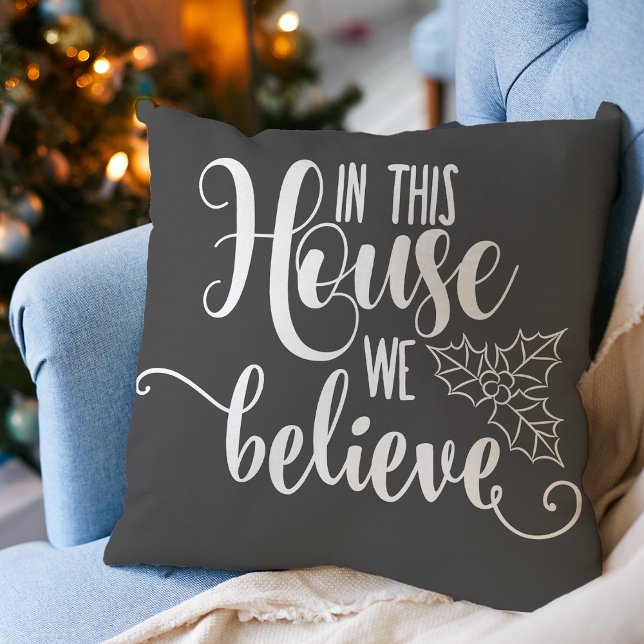 Christmas In This House We Believe Grey Cushion (Christmas In This House We Believe Gray Throw Pillow)