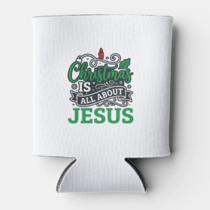 Christmas Is All About Jesus Design Can Cooler