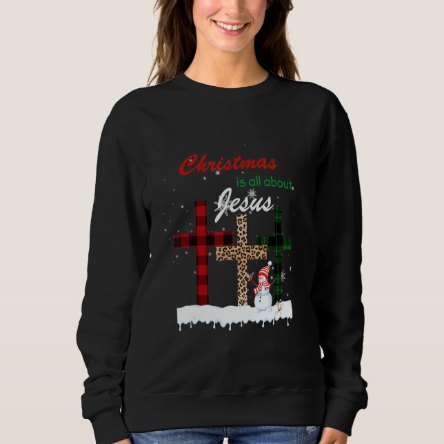 Christmas Is All About Jesus Love Christian Xmas S Sweatshirt (Front)
