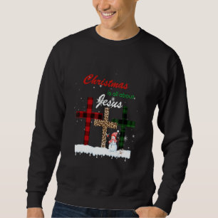 Christmas Is All About Jesus Love Christian Xmas S Sweatshirt