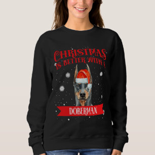 Christmas Is Better With A Doberman  265 Sweatshirt