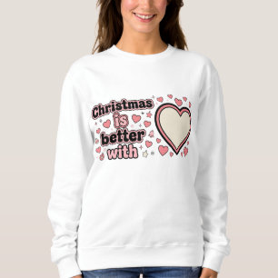 Christmas Is Better With Personalized Heart  Sweatshirt
