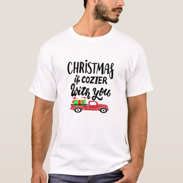 Christmas is cozier with you funny Christmas Ideas T-Shirt (Front)