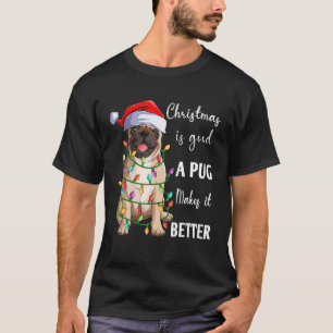 Christmas Is Good A Pug Makes It Better Santa Pu T-Shirt