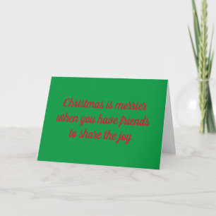 **CHRISTMAS IS MERRIER WITH FRIENDS** HOLIDAY CARD