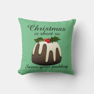 "Christmas is short so savor your pudding!" Green Cushion