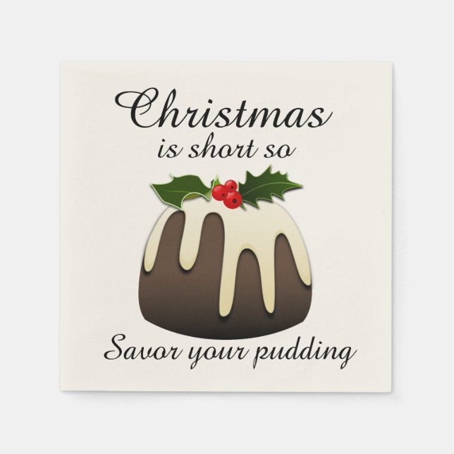 "Christmas is Short so Savor your Pudding"  Napkin (Front)