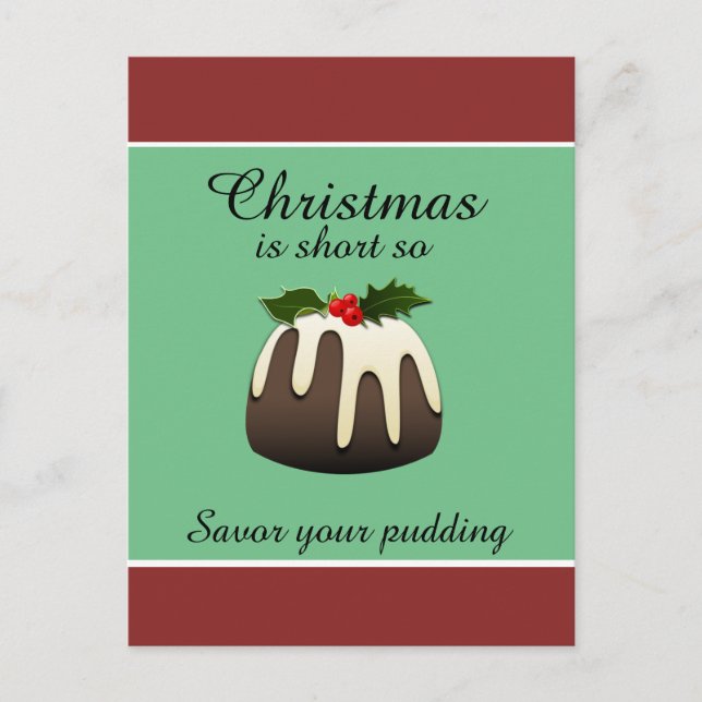 "Christmas is short so savour your pudding!" Holiday Postcard (Front)
