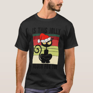 Christmas Is This Jolly Enough Black Cat T-Shirt