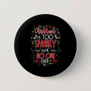 Christmas is too sparkly 6 cm round badge