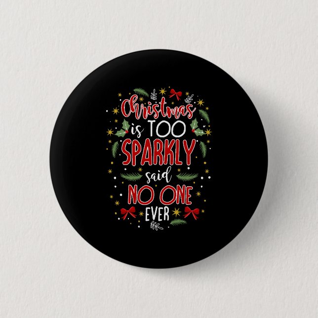 Christmas is too sparkly 6 cm round badge (Front)