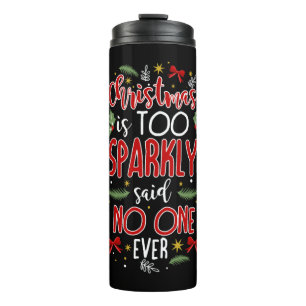 Christmas is too sparkly thermal tumbler