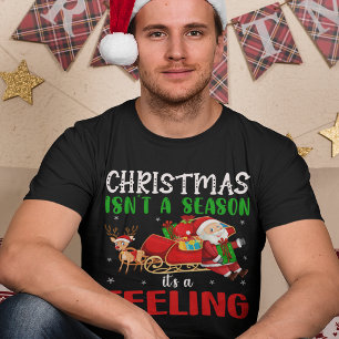 Christmas Isn’t a Season It’s a Feeling  T-Shirt