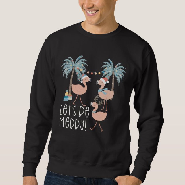 Christmas Let s be Merry Flamingo Florida Vacation Sweatshirt (Front)