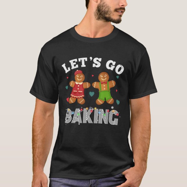 Christmas Let s Get Baked Happy Gingerbread T-Shirt (Front)