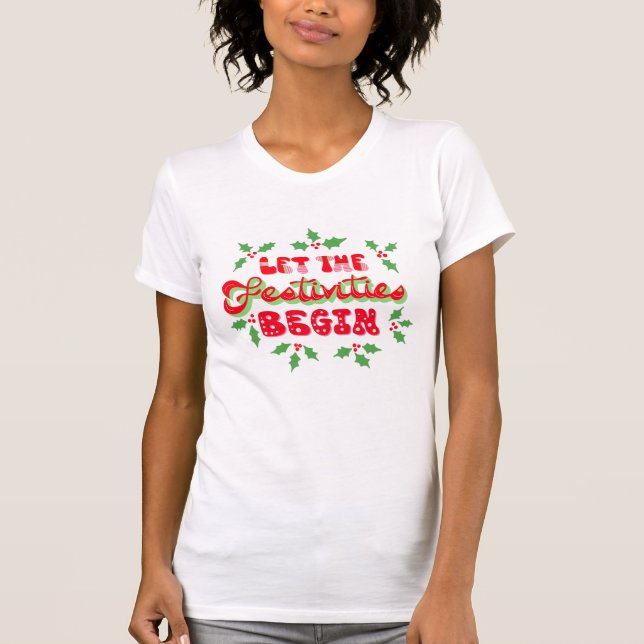 Christmas Let The Festivities Begin Holiday Holly T-Shirt (Front)