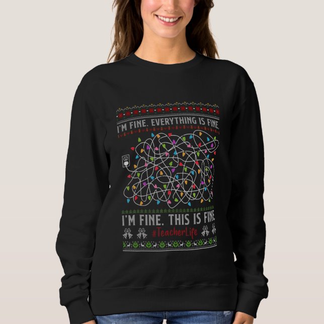 Christmas Lights I'm Fine Everything Is Fine Teach Sweatshirt (Front)