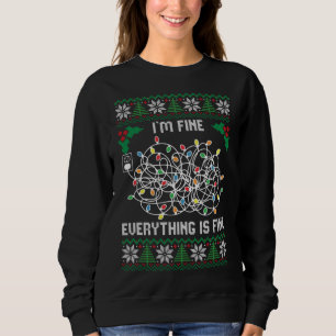 Christmas Lights I'm Fine Everything Is Fine Ugly Sweatshirt