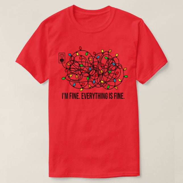 Christmas Lights I'm Fine Everything Is Fine Ugly  T-Shirt (Design Front)