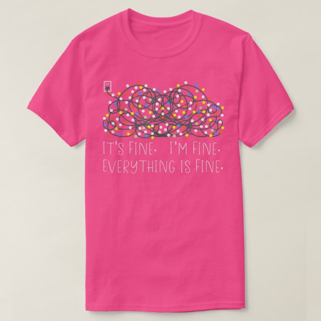 Christmas Lights I'm Fine Everything Is Fine Ugly  T-Shirt (Design Front)