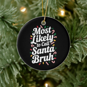 Christmas Likely Call Santa Bruh Xmas Family Ceramic Tree Decoration