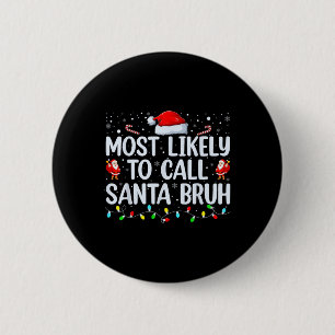 Christmas Likely Call Santa Bruh Xmas Family Men W 6 Cm Round Badge