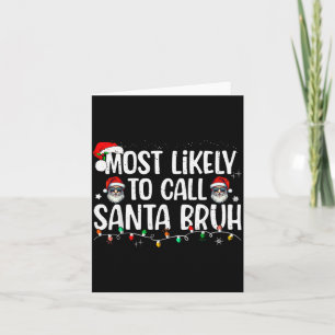 Christmas Likely Call Santa Bruh Xmas Family Men W Card