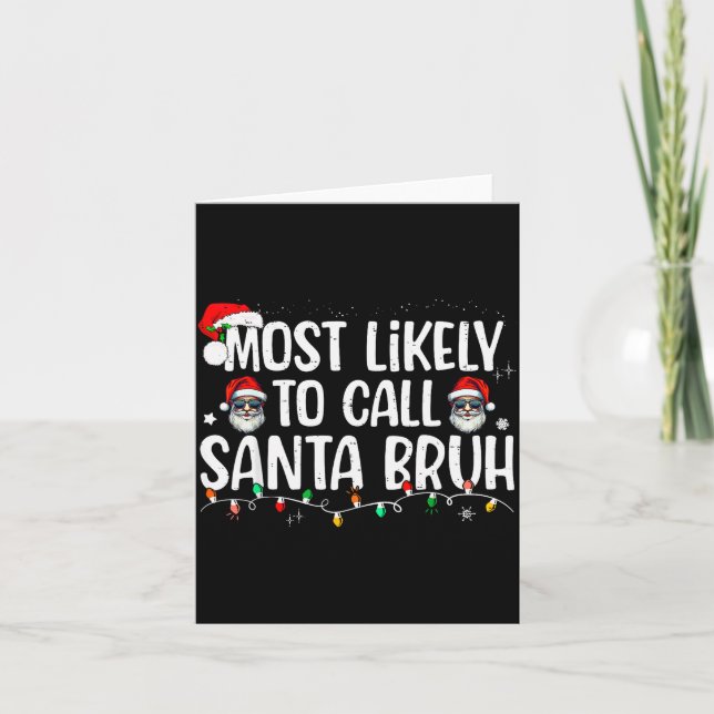 Christmas Likely Call Santa Bruh Xmas Family Men W Card (Front)