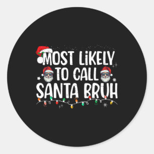 Christmas Likely Call Santa Bruh Xmas Family Men W Classic Round Sticker