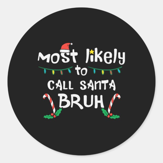 Christmas Likely Call Santa Bruh Xmas Family Men W Classic Round Sticker (Front)
