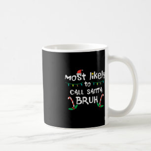 Christmas Likely Call Santa Bruh Xmas Family Men W Coffee Mug