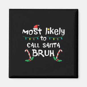 Christmas Likely Call Santa Bruh Xmas Family Men W Magnet