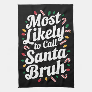 Christmas Likely Call Santa Bruh Xmas Family Tea Towel