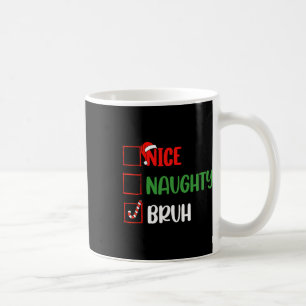 Christmas List Nice Naughty Bruh Funny Family Xmas Coffee Mug