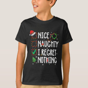 Christmas List Nice Naughty I Regret Nothing Funny T-Shirt