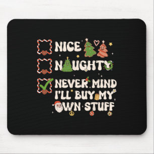 Christmas List Nice Naughty Never Mind I'll Buy My Mouse Pad
