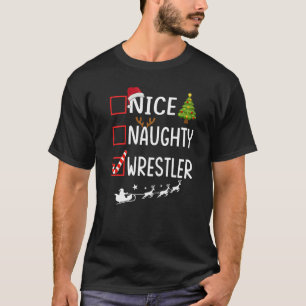Christmas List Xmas Santa Claus Nice Naughty Wres T-Shirt