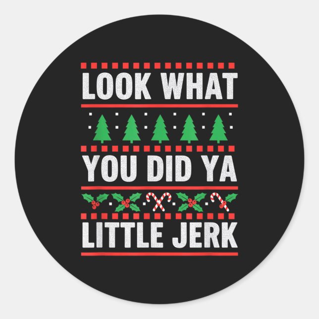 Christmas Look What You Did Ya Little Jerk Funny H Classic Round Sticker (Front)