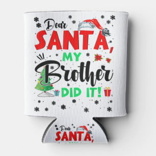 Christmas Matching Family Dear Santa My Brother Di Can Cooler