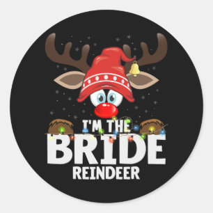 Christmas Matching I'm The Bride Reindeer  Classic Round Sticker