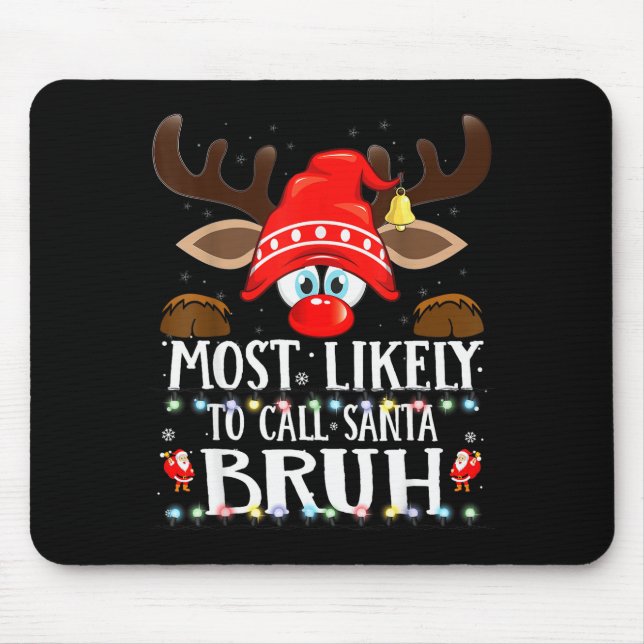Christmas Matching Most Likely To Call Santa Bruh  Mouse Pad (Front)