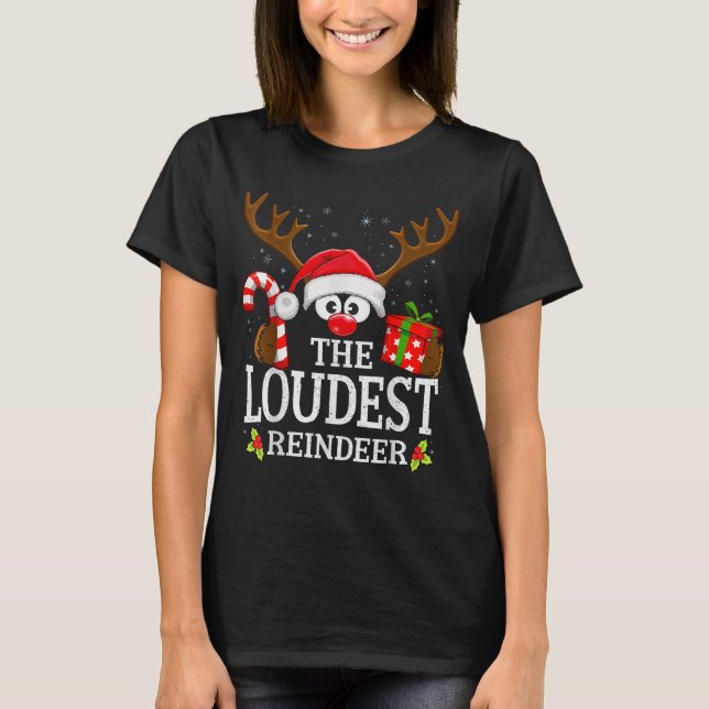 Christmas Matching The Loudest Reindeer Family  T-Shirt (Front)