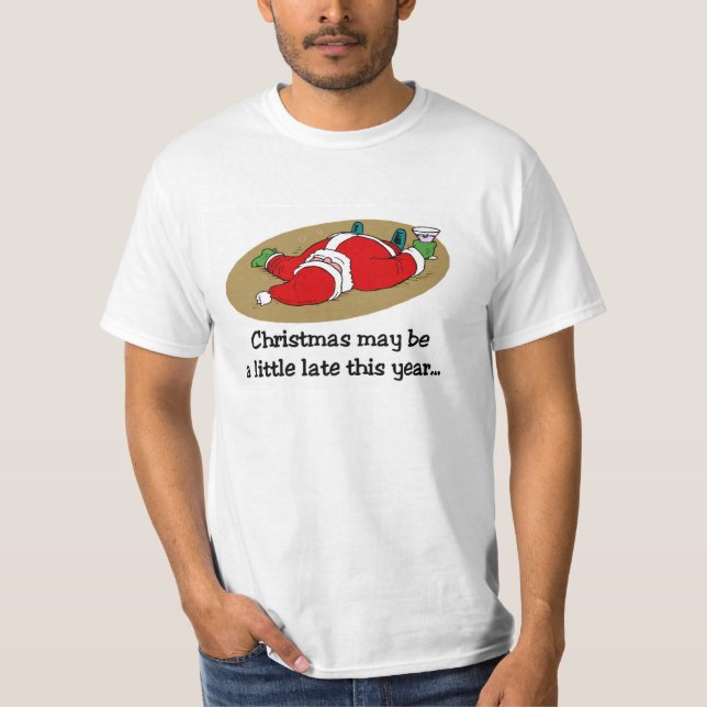 Christmas may be late t-shirt (Front)