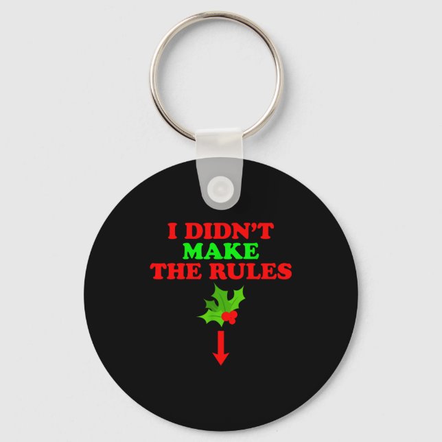 Christmas Mistletoe I Didnt Make The Rules Christm Key Ring (Front)
